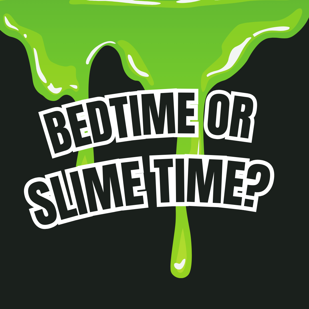 Slime, Science, and Sleepy-Time Shenanigans